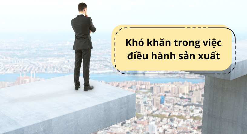 Khó khăn trong việc điều hành sản xuất