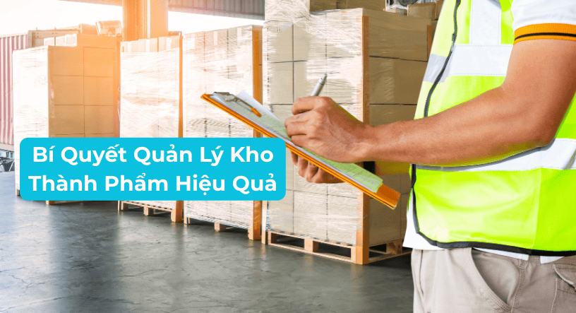 Bí quyết quản lý kho thành phẩm hiệu quả