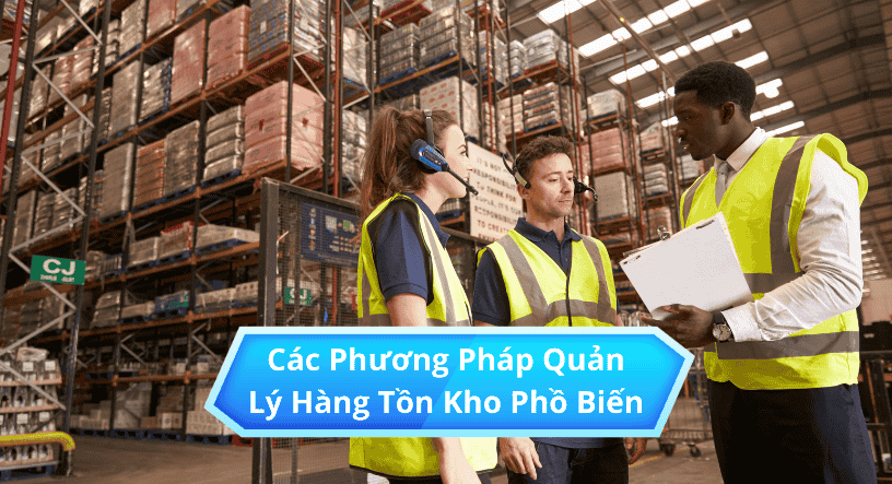 Các phương pháp quản lý hàng tồn kho phổ biến