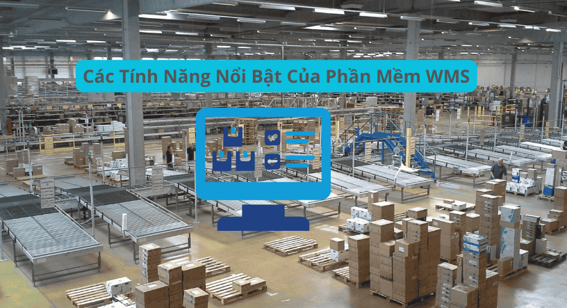 Các tính năng nổi bật của phần mềm WMS