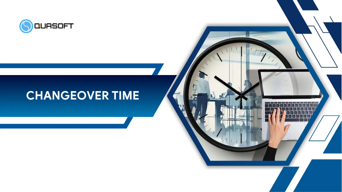 Changeover time: 5 cách tối ưu thời gian chuyển đổi sản xuất