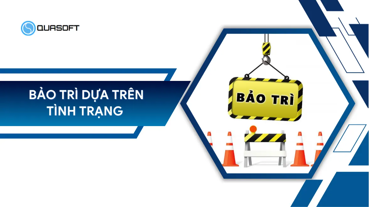 Bảo trì dựa trên tình trạng: Giải pháp tối ưu chi phí bảo trì
