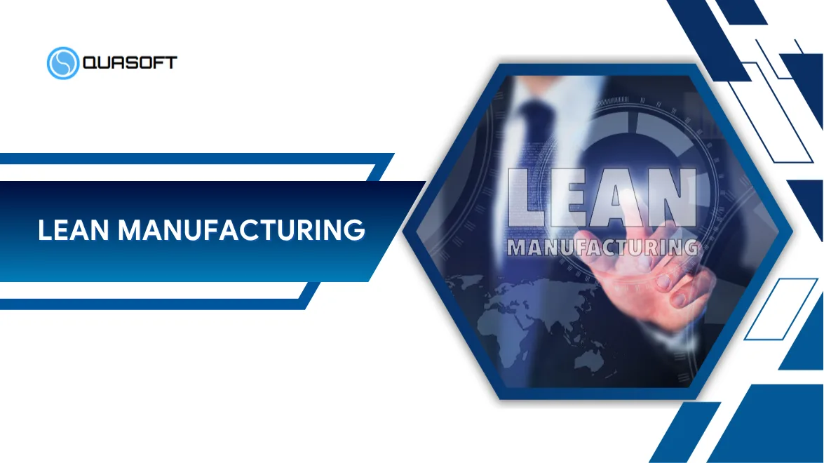 Lean Manufacturing là gì? Nguyên tắc áp dụng