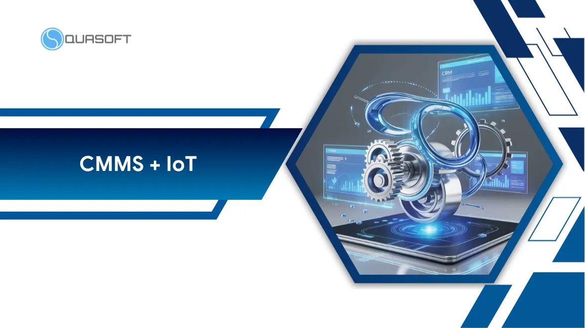 CMMS và IoT: Chìa khóa xây dựng bảo trì thông minh