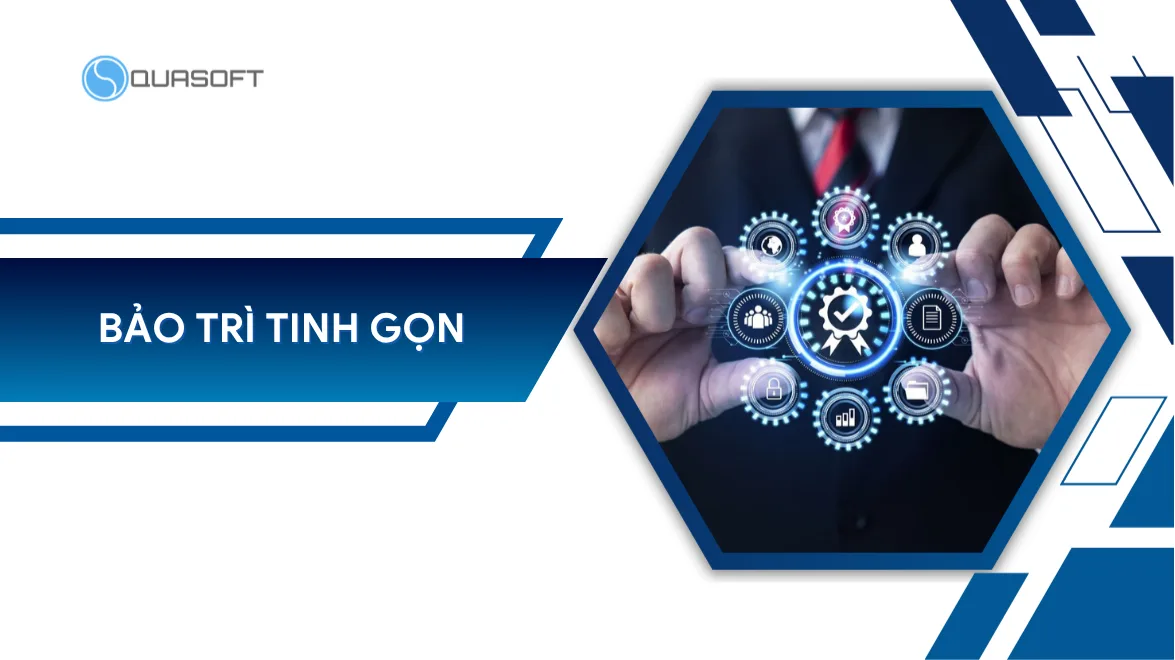 Bảo trì tinh gọn là gì? Chiến lược tối ưu chi phí doanh nghiệp