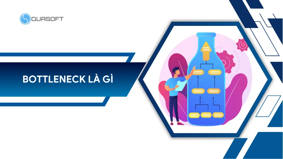 Bottleneck là gì? Nhận diện và cách xử lý điểm nghẽn