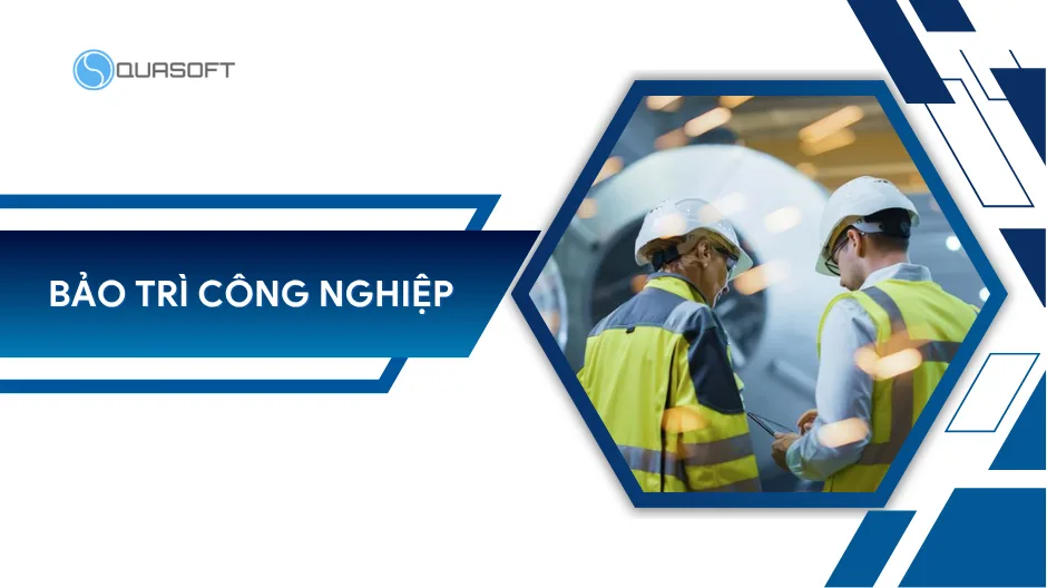Bảo trì công nghiệp: Chiến lược toàn diện cho nhà máy