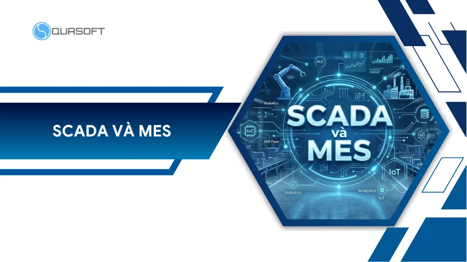 SCADA và MES là gì? Khác biệt và cách kết hợp