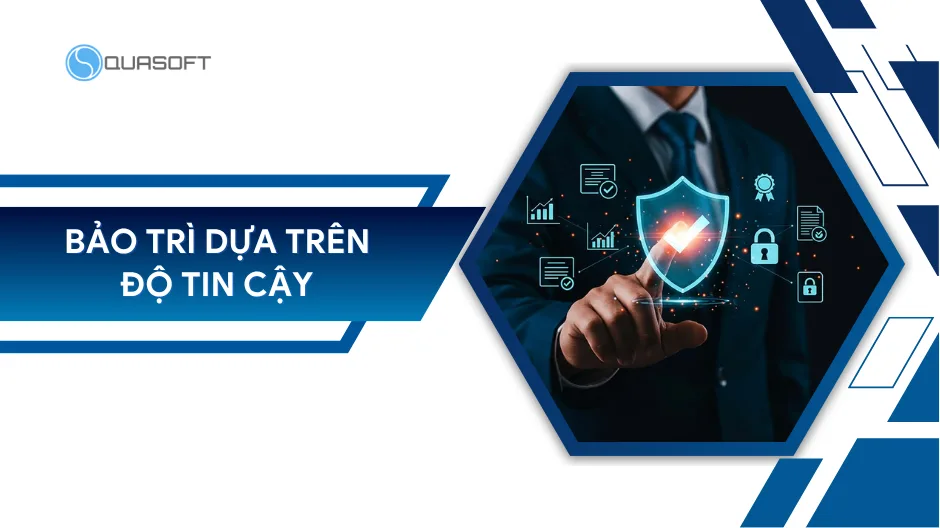 Bảo trì dựa trên độ tin cậy: Quy trình và ứng dụng thực tế
