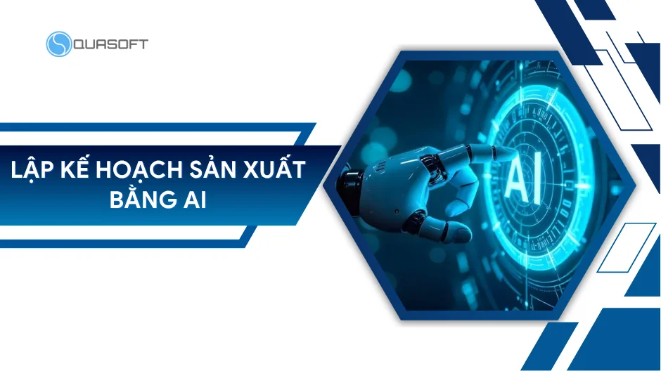 Lập kế hoạch sản xuất bằng AI: Dự báo nhu cầu chính xác